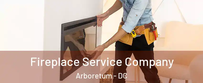 Fireplace Service Company Arboretum - DC