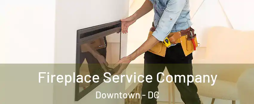 Fireplace Service Company Downtown - DC