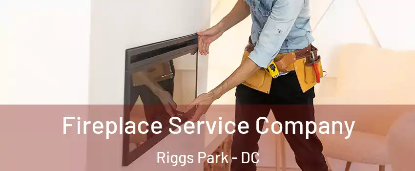 Fireplace Service Company Riggs Park - DC