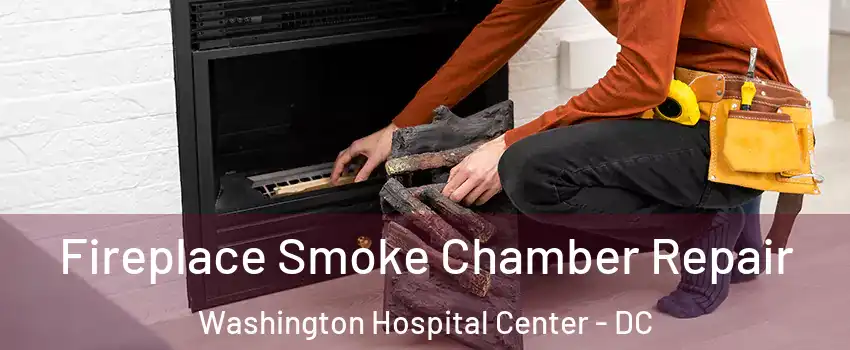 Fireplace Smoke Chamber Repair Washington Hospital Center - DC