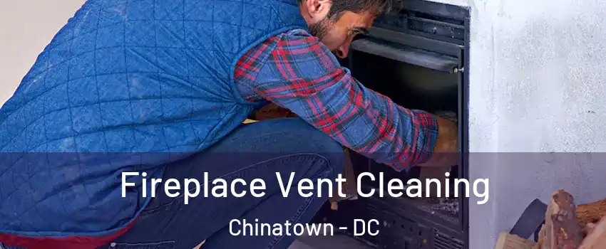 Fireplace Vent Cleaning Chinatown - DC