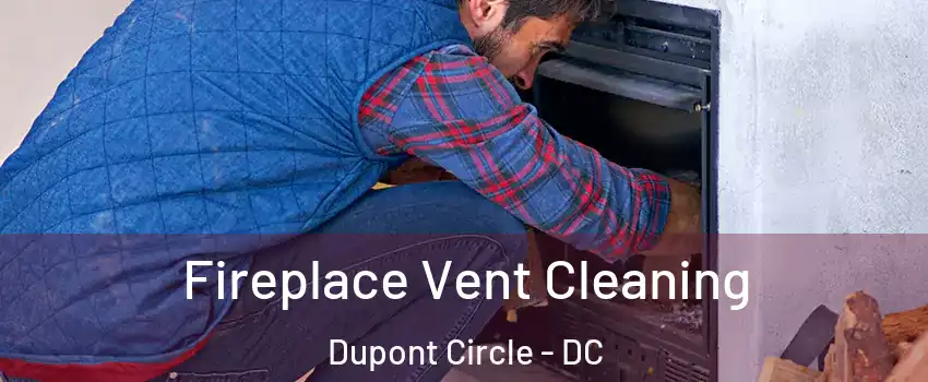 Fireplace Vent Cleaning Dupont Circle - DC
