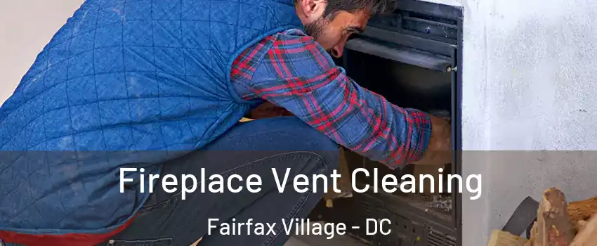 Fireplace Vent Cleaning Fairfax Village - DC