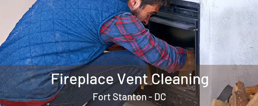 Fireplace Vent Cleaning Fort Stanton - DC