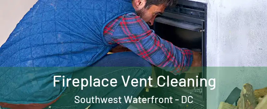 Fireplace Vent Cleaning Southwest Waterfront - DC