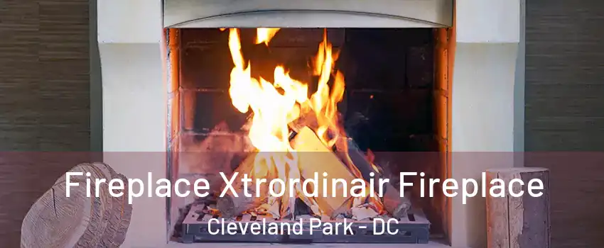 Fireplace Xtrordinair Fireplace Cleveland Park - DC