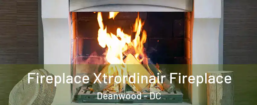 Fireplace Xtrordinair Fireplace Deanwood - DC