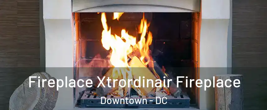 Fireplace Xtrordinair Fireplace Downtown - DC