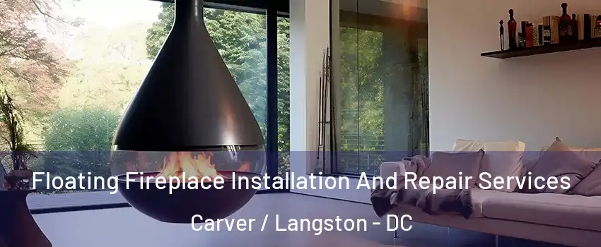 Floating Fireplace Installation And Repair Services Carver / Langston - DC