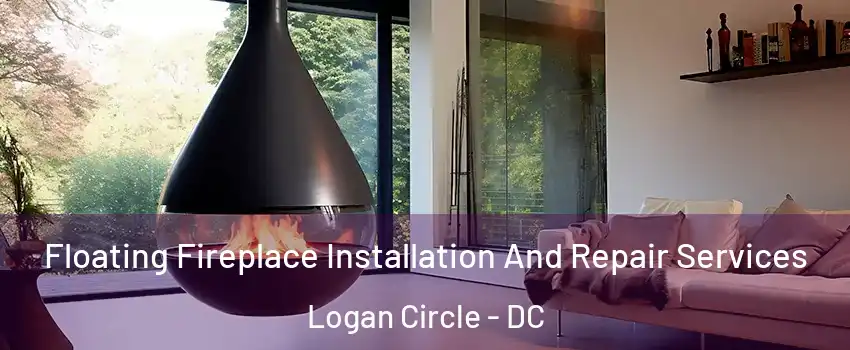Floating Fireplace Installation And Repair Services Logan Circle - DC