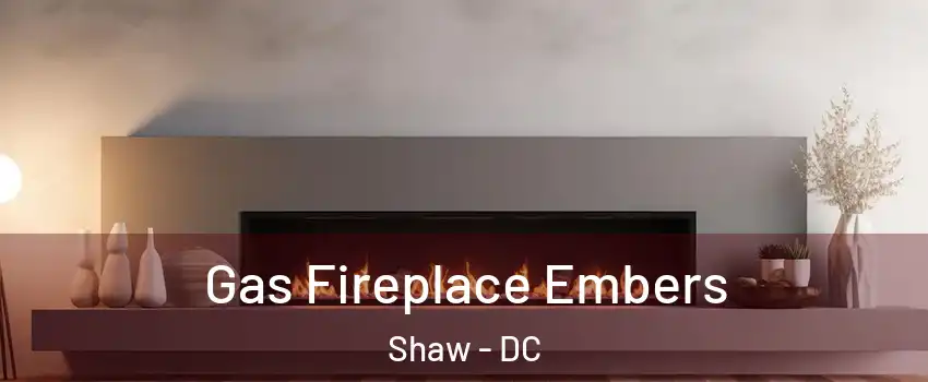 Gas Fireplace Embers Shaw - DC
