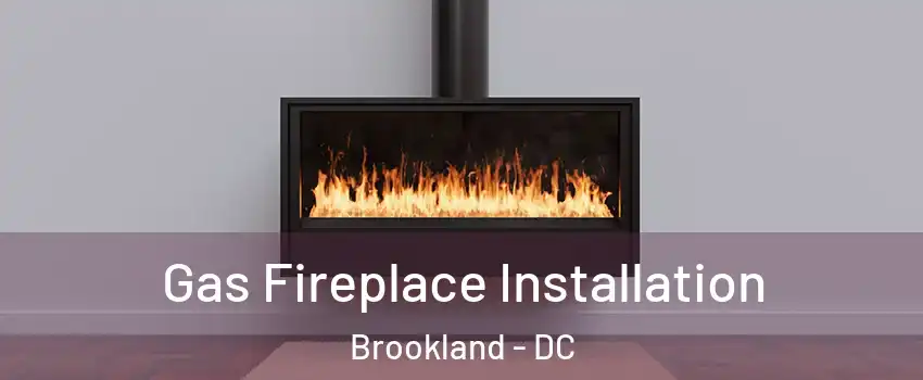 Gas Fireplace Installation Brookland - DC