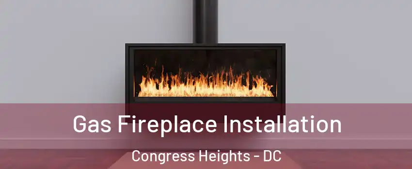 Gas Fireplace Installation Congress Heights - DC