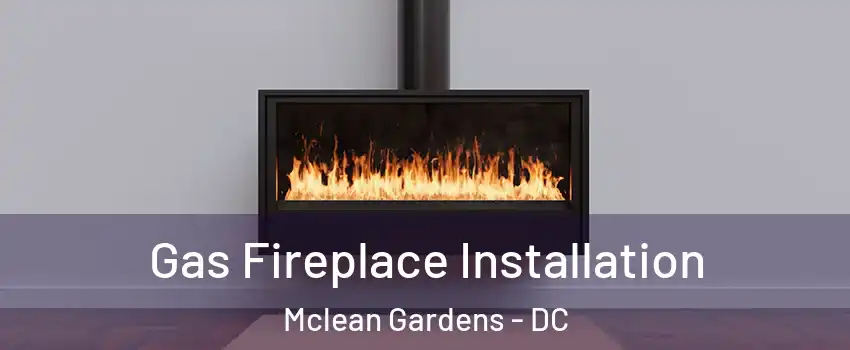 Gas Fireplace Installation Mclean Gardens - DC