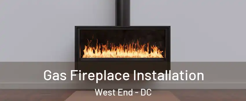 Gas Fireplace Installation West End - DC