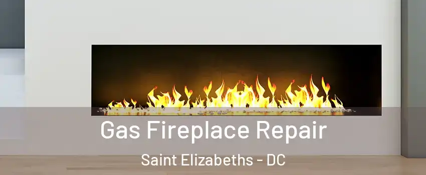 Gas Fireplace Repair Saint Elizabeths - DC