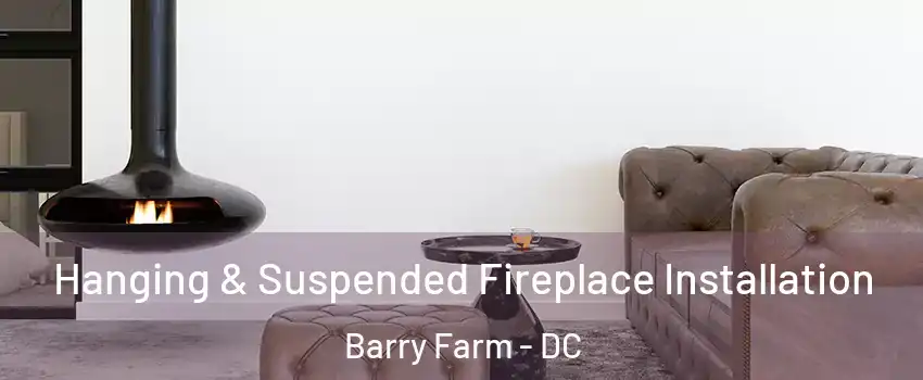 Hanging & Suspended Fireplace Installation Barry Farm - DC