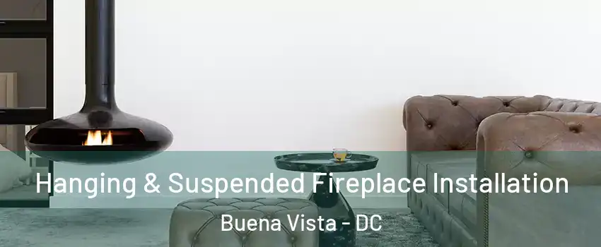 Hanging & Suspended Fireplace Installation Buena Vista - DC