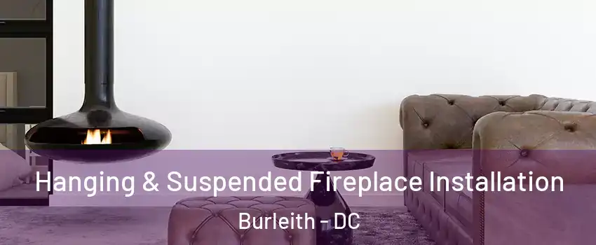 Hanging & Suspended Fireplace Installation Burleith - DC