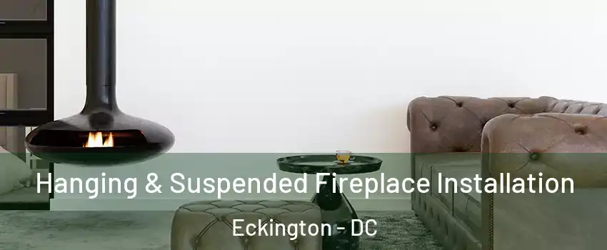 Hanging & Suspended Fireplace Installation Eckington - DC