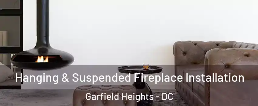 Hanging & Suspended Fireplace Installation Garfield Heights - DC