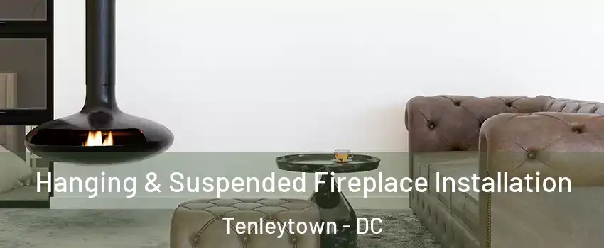 Hanging & Suspended Fireplace Installation Tenleytown - DC
