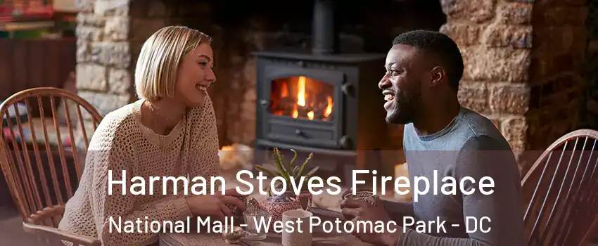 Harman Stoves Fireplace National Mall - West Potomac Park - DC