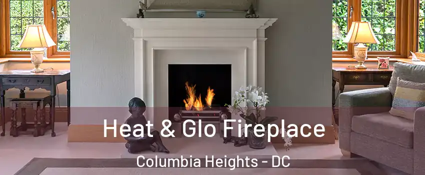 Heat & Glo Fireplace Columbia Heights - DC