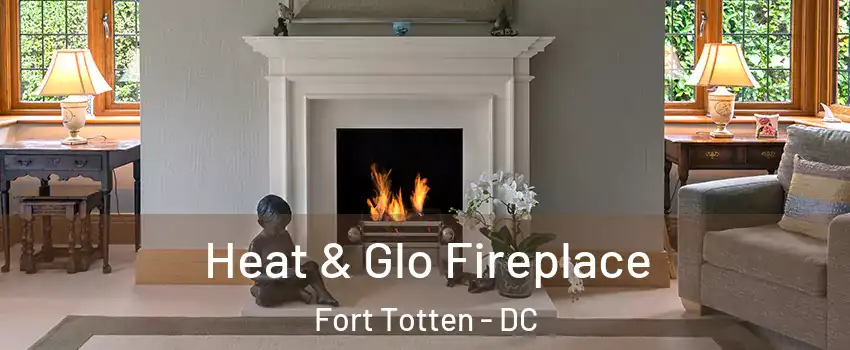 Heat & Glo Fireplace Fort Totten - DC