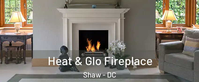 Heat & Glo Fireplace Shaw - DC