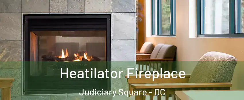 Heatilator Fireplace Judiciary Square - DC
