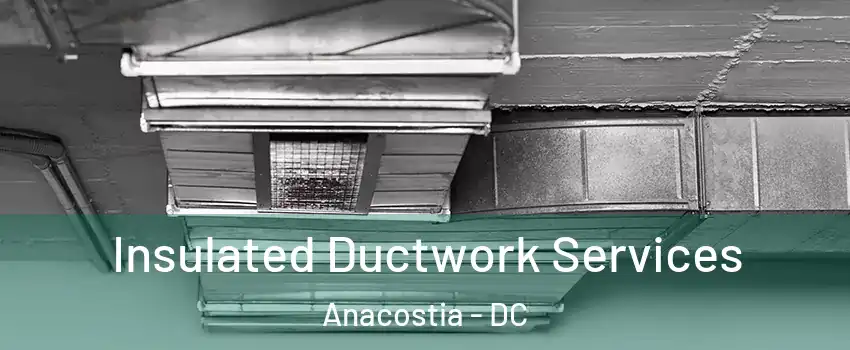 Insulated Ductwork Services Anacostia - DC