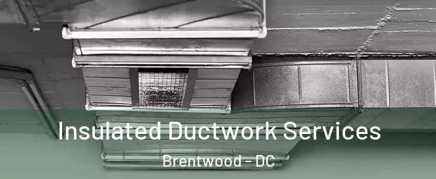 Insulated Ductwork Services Brentwood - DC