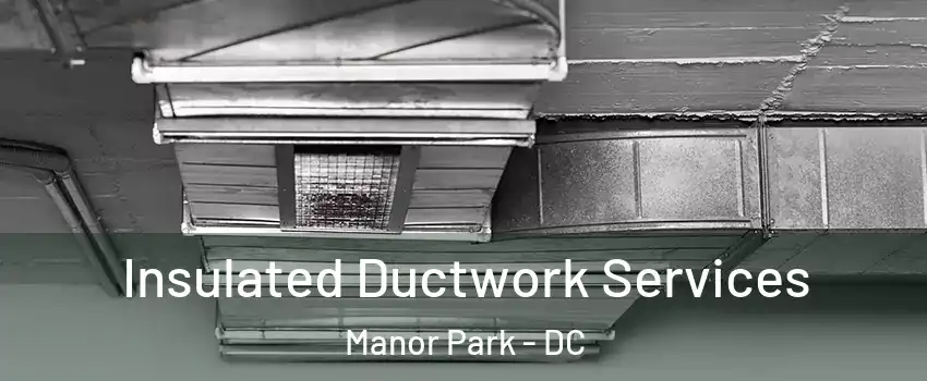 Insulated Ductwork Services Manor Park - DC