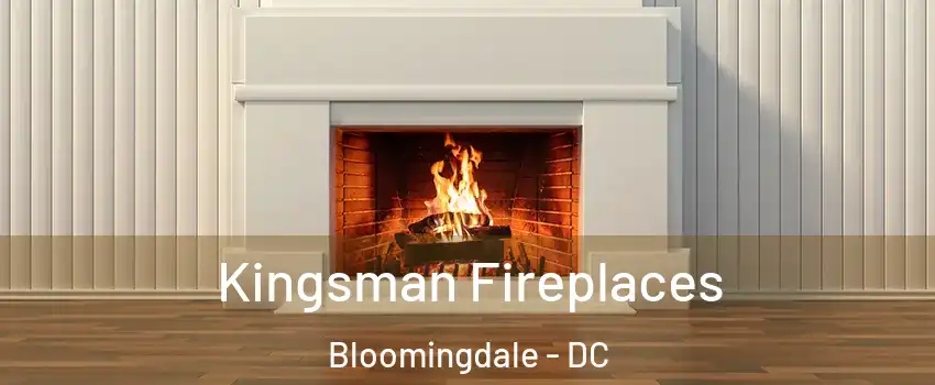 Kingsman Fireplaces Bloomingdale - DC
