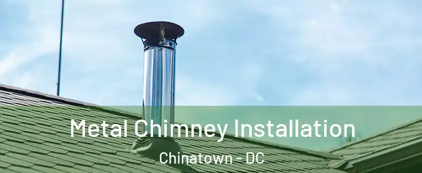 Metal Chimney Installation Chinatown - DC