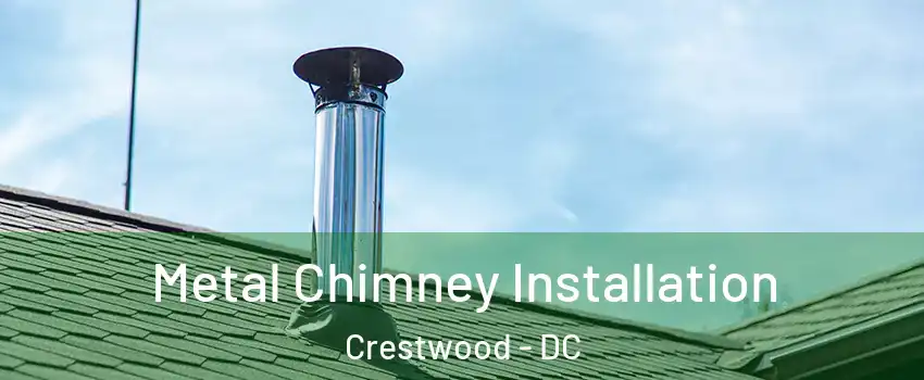 Metal Chimney Installation Crestwood - DC