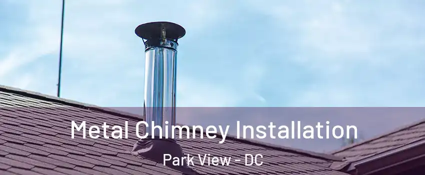 Metal Chimney Installation Park View - DC