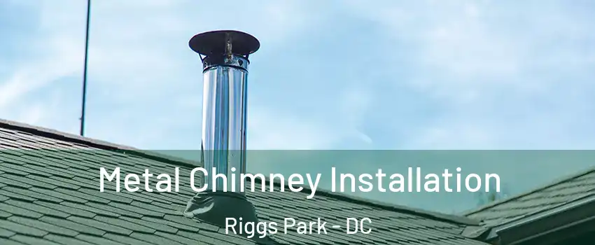 Metal Chimney Installation Riggs Park - DC