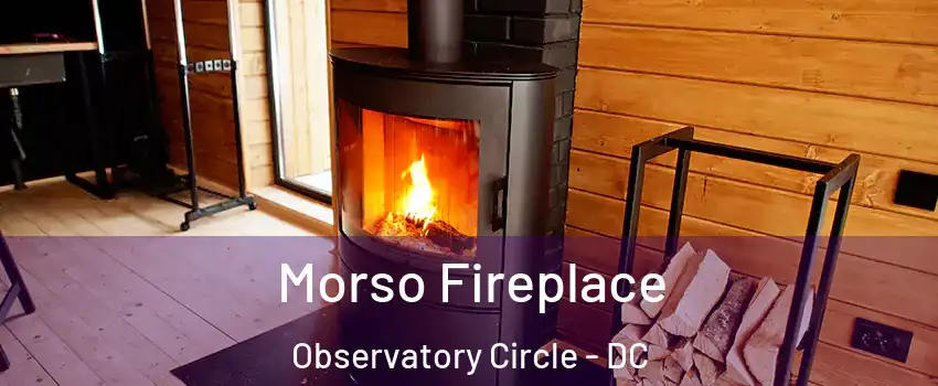 Morso Fireplace Observatory Circle - DC