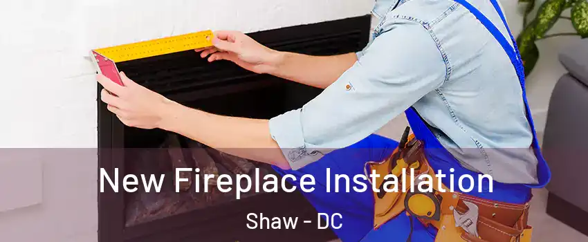 New Fireplace Installation Shaw - DC