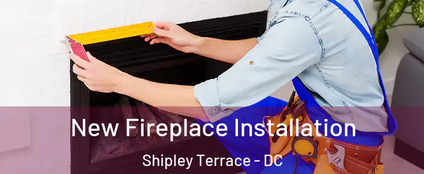 New Fireplace Installation Shipley Terrace - DC