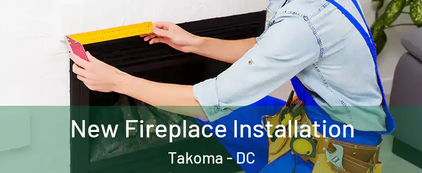 New Fireplace Installation Takoma - DC