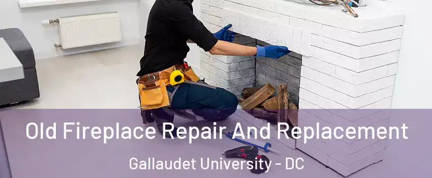 Old Fireplace Repair And Replacement Gallaudet University - DC