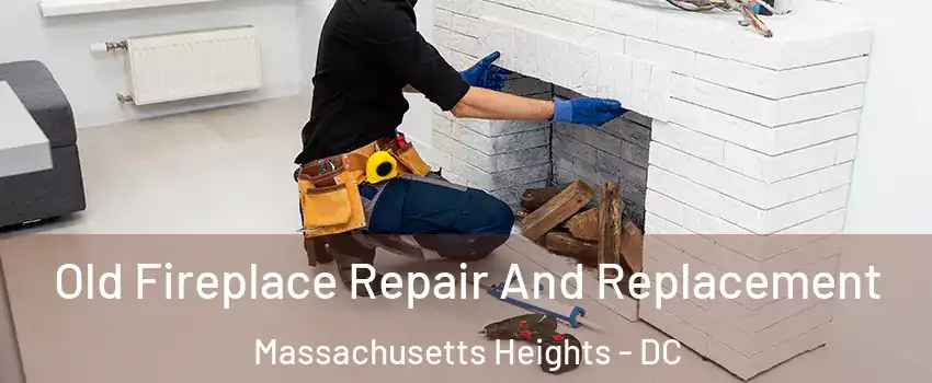 Old Fireplace Repair And Replacement Massachusetts Heights - DC
