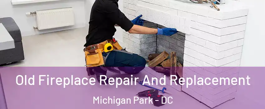 Old Fireplace Repair And Replacement Michigan Park - DC