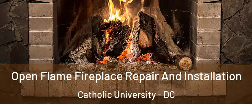 Open Flame Fireplace Repair And Installation Catholic University - DC