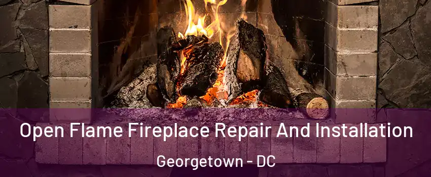 Open Flame Fireplace Repair And Installation Georgetown - DC