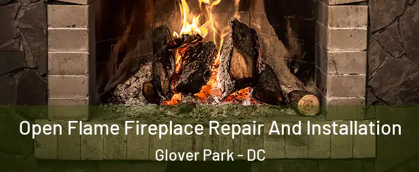 Open Flame Fireplace Repair And Installation Glover Park - DC