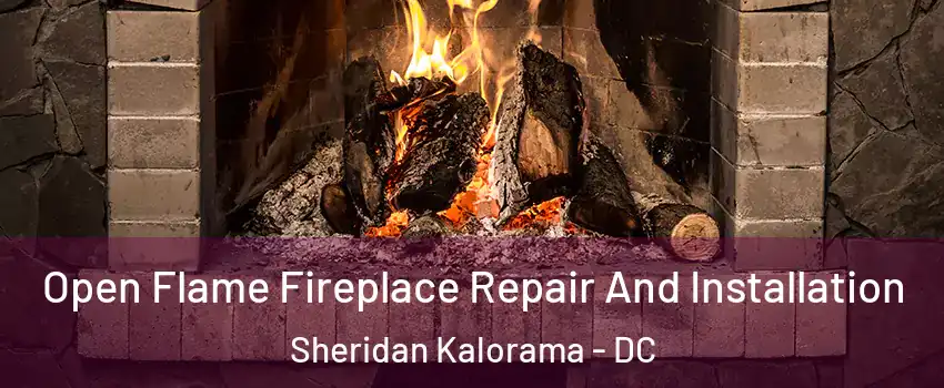 Open Flame Fireplace Repair And Installation Sheridan Kalorama - DC